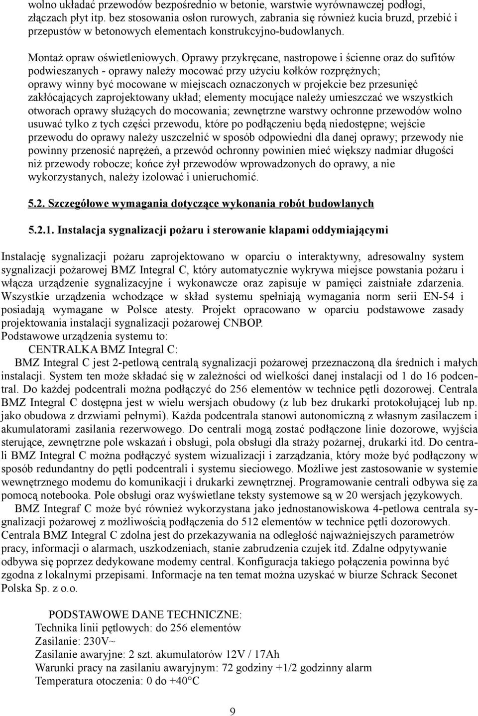 Oprawy przykręcane, nastropowe i ścienne oraz do sufitów podwieszanych - oprawy należy mocować przy użyciu kołków rozprężnych; oprawy winny być mocowane w miejscach oznaczonych w projekcie bez