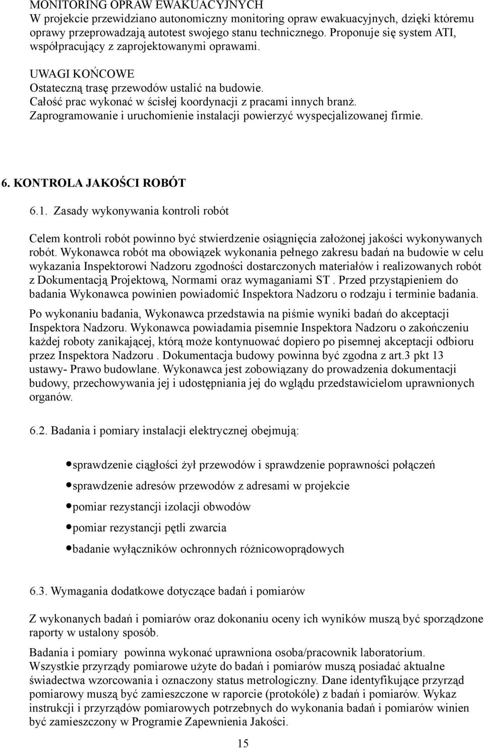 Zaprogramowanie i uruchomienie instalacji powierzyć wyspecjalizowanej firmie. 6. KONTROLA JAKOŚCI ROBÓT 6.1.