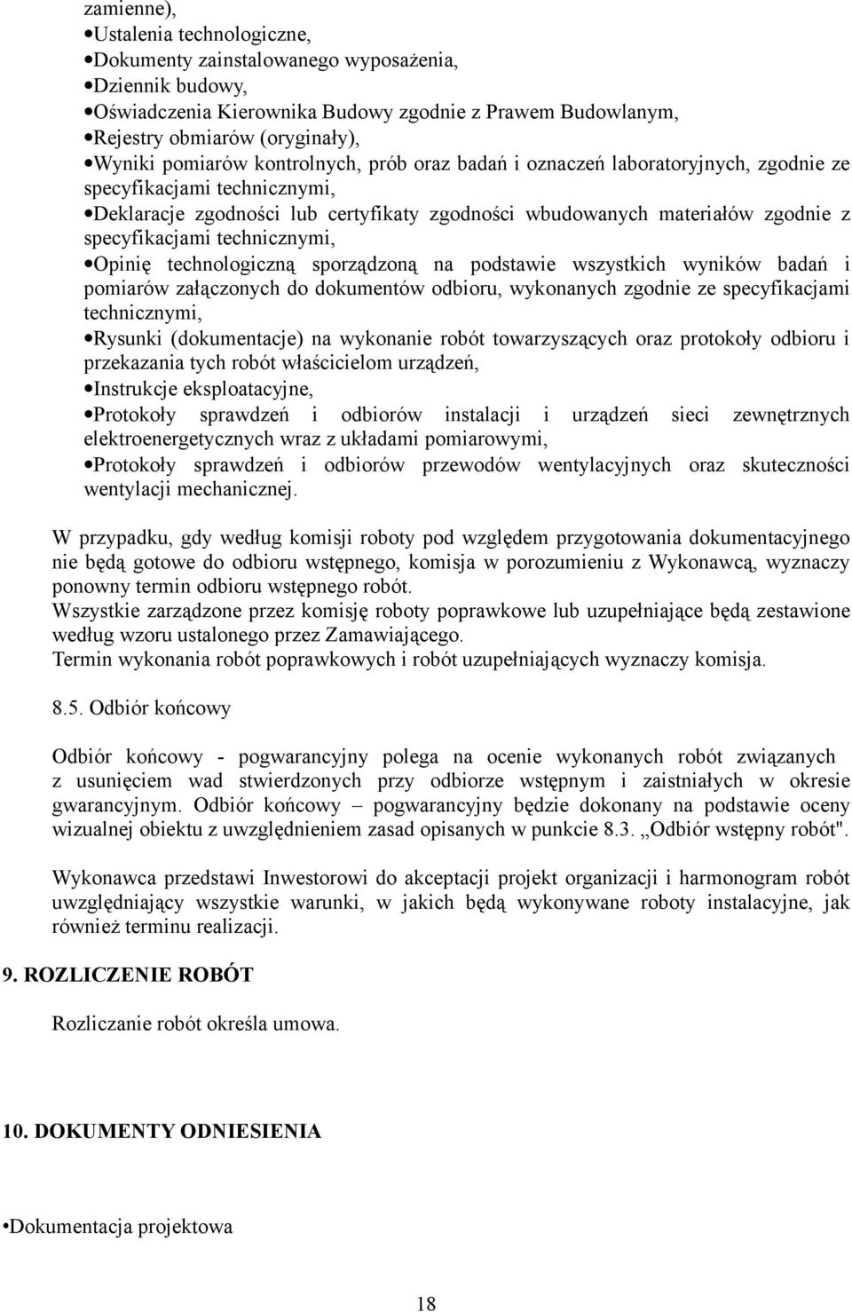 technicznymi, Opinię technologiczną sporządzoną na podstawie wszystkich wyników badań i pomiarów załączonych do dokumentów odbioru, wykonanych zgodnie ze specyfikacjami technicznymi, Rysunki