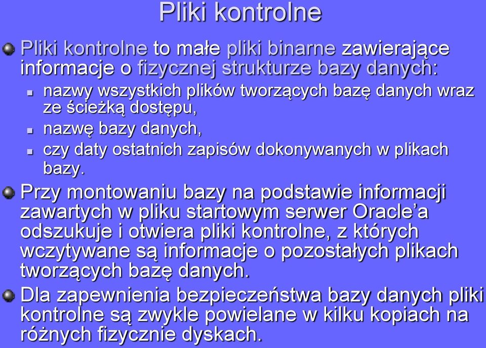 Przy montowaniu bazy na podstawie informacji zawartych w pliku startowym serwer Oracle a odszukuje i otwiera pliki kontrolne, z których wczytywane