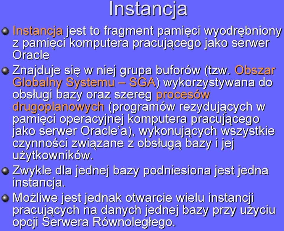 operacyjnej komputera pracującego jako serwer Oracle a), wykonujących wszystkie czynności związane z obsługą bazy i jej użytkowników.