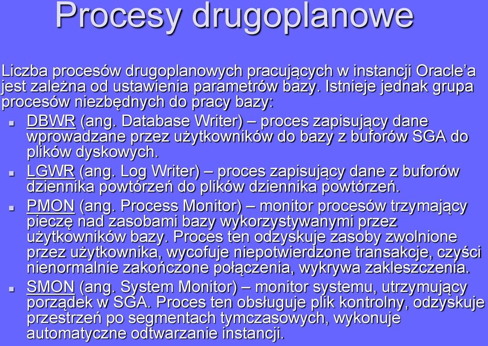 Log Writer) proces zapisujący dane z buforów dziennika powtórzeń do plików dziennika powtórzeń. PMON (ang.