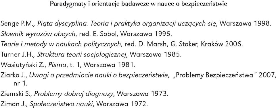 Teorie i metody w naukach politycznych, red. D. Marsh, G. Stoker, Kraków 2006. Turner J.H., Struktura teorii socjologicznej, Warszawa 1985.