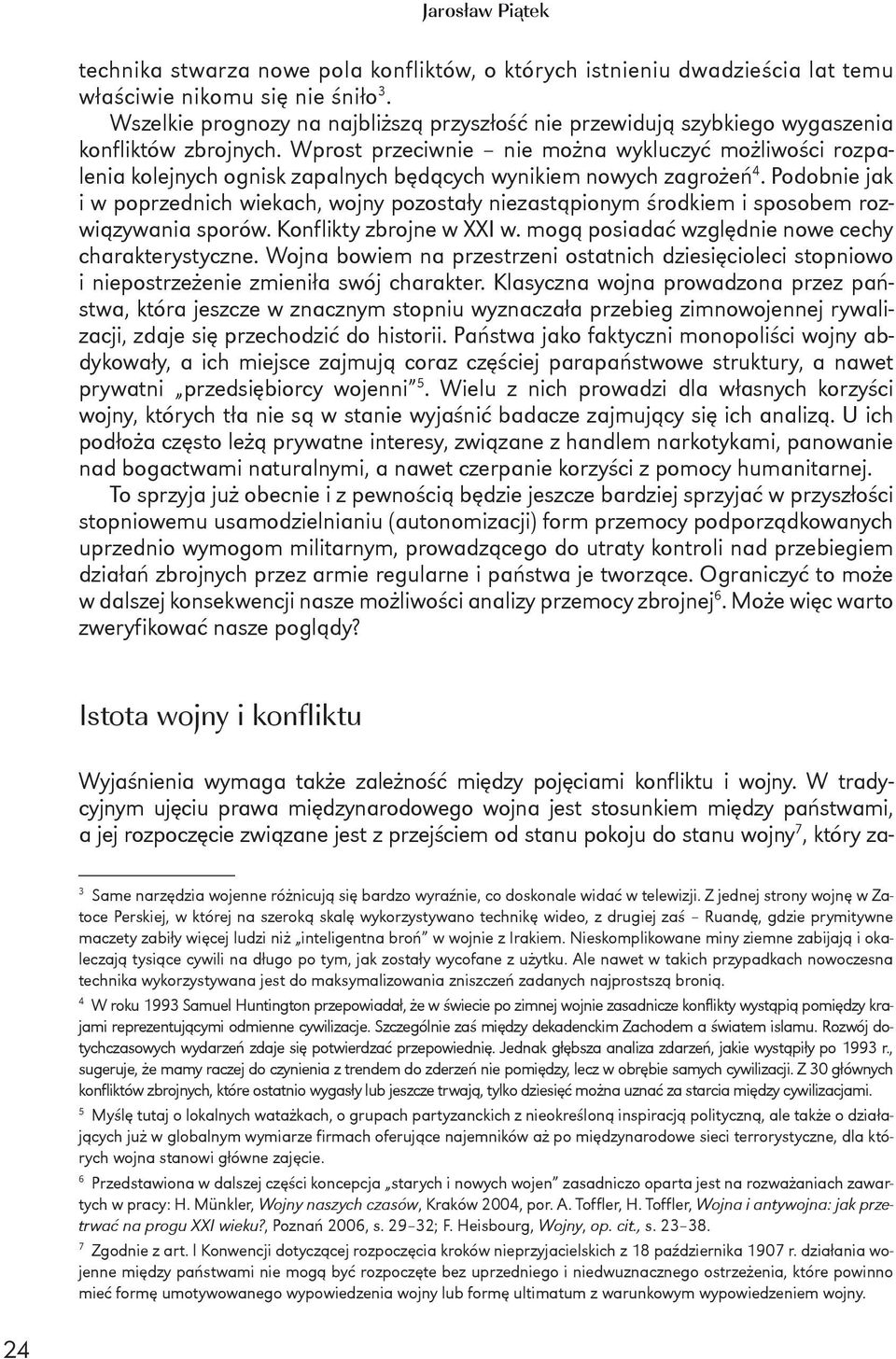 Wprost przeciwnie nie można wykluczyć możliwości rozpalenia kolejnych ognisk zapalnych będących wynikiem nowych zagrożeń 4.