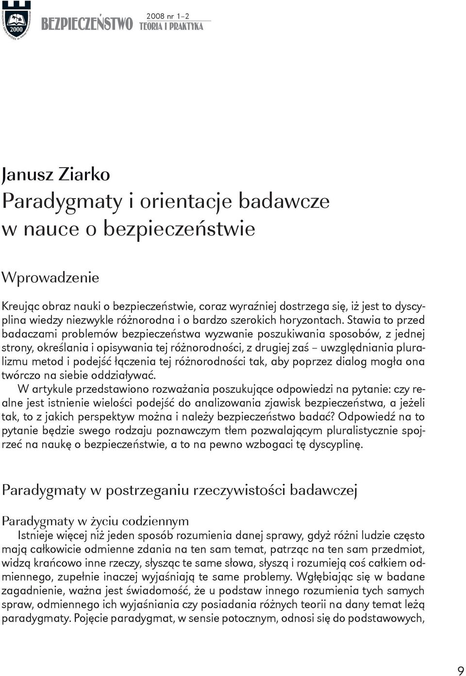 Stawia to przed badaczami problemów bezpieczeństwa wyzwanie poszukiwania sposobów, z jednej strony, określania i opisywania tej różnorodności, z drugiej zaś uwzględniania pluralizmu metod i podejść