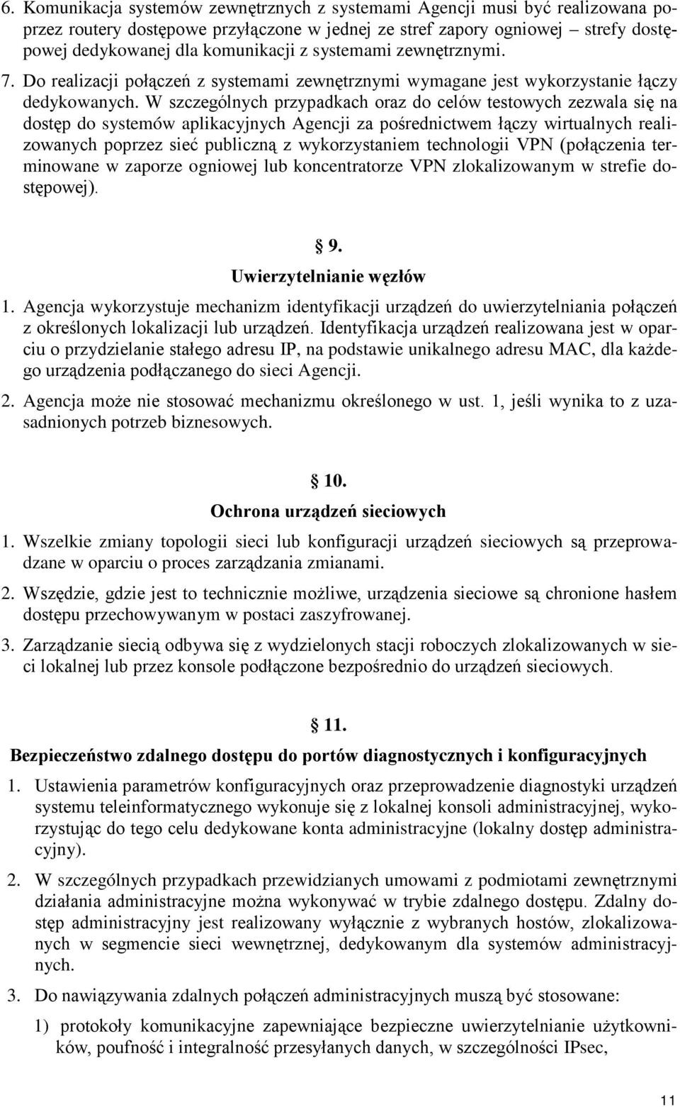 W szczególnych przypadkach oraz do celów testowych zezwala się na dostęp do systemów aplikacyjnych Agencji za pośrednictwem łączy wirtualnych realizowanych poprzez sieć publiczną z wykorzystaniem