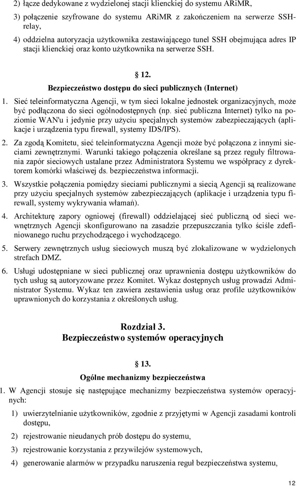 Sieć teleinformatyczna Agencji, w tym sieci lokalne jednostek organizacyjnych, może być podłączona do sieci ogólnodostępnych (np.