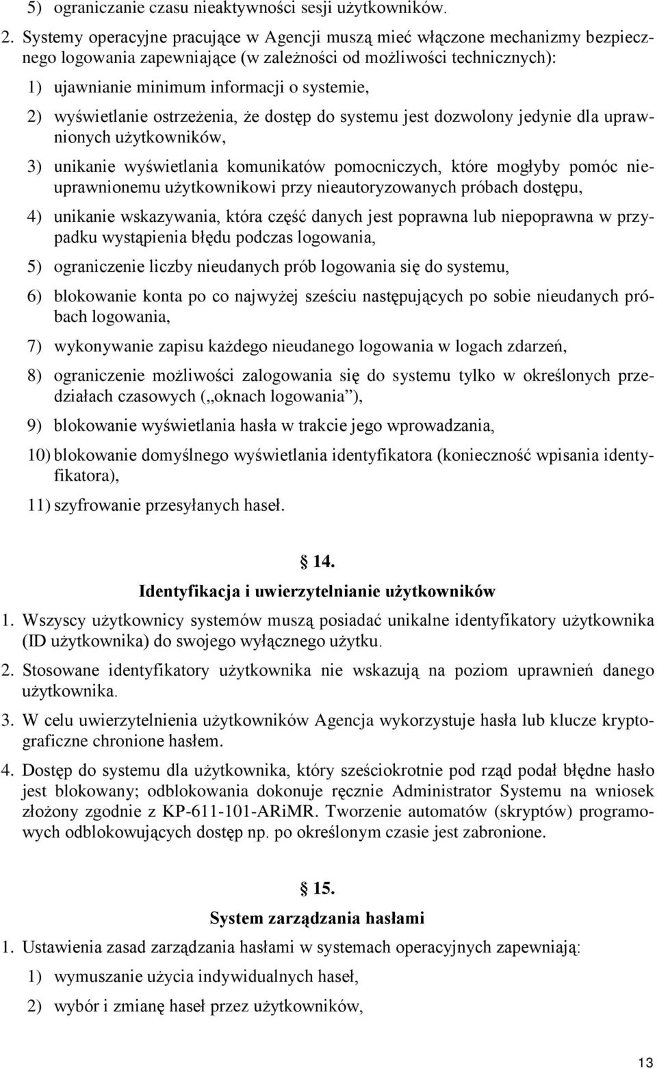 wyświetlanie ostrzeżenia, że dostęp do systemu jest dozwolony jedynie dla uprawnionych użytkowników, 3) unikanie wyświetlania komunikatów pomocniczych, które mogłyby pomóc nieuprawnionemu