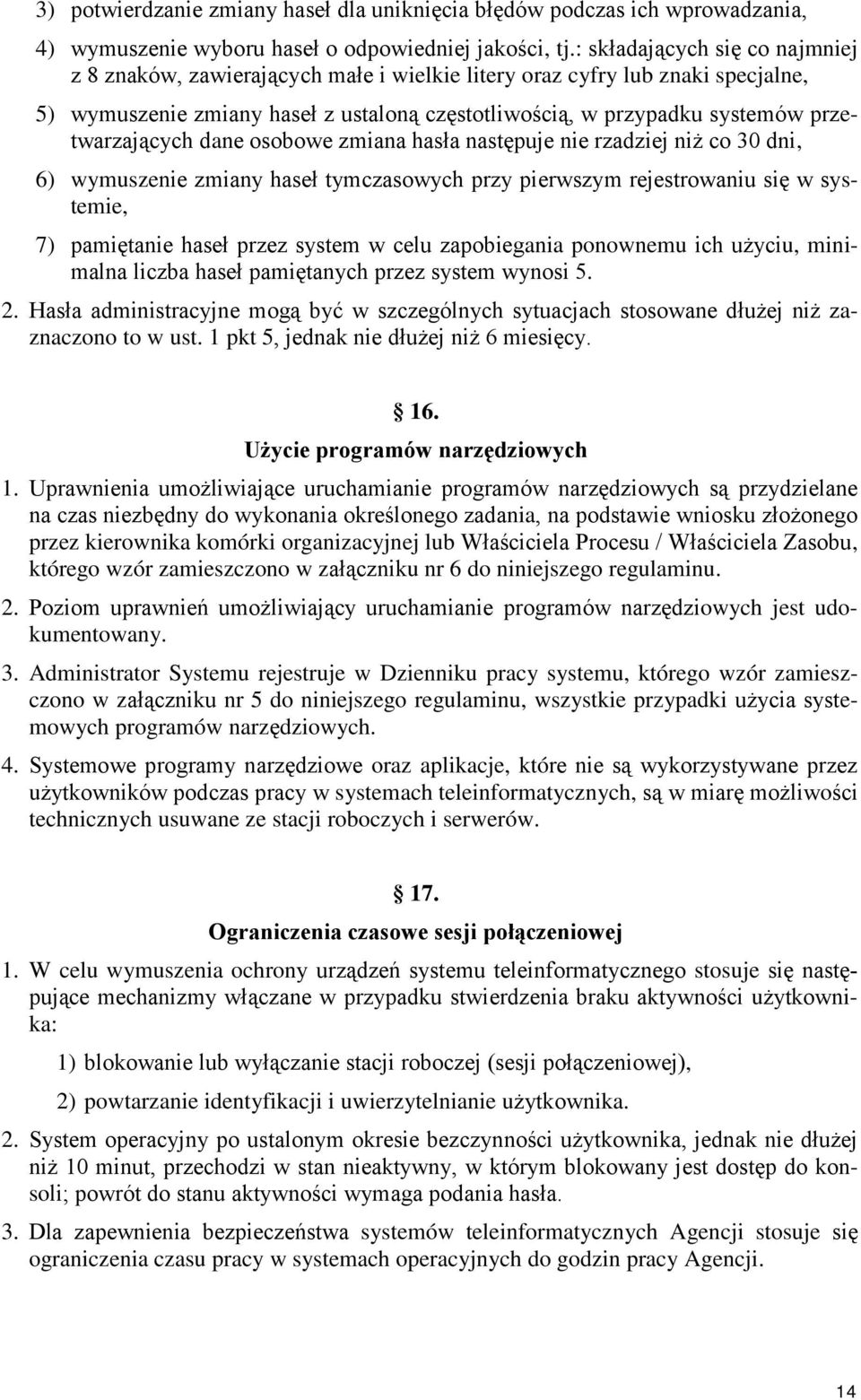 przetwarzających dane osobowe zmiana hasła następuje nie rzadziej niż co 30 dni, 6) wymuszenie zmiany haseł tymczasowych przy pierwszym rejestrowaniu się w systemie, 7) pamiętanie haseł przez system