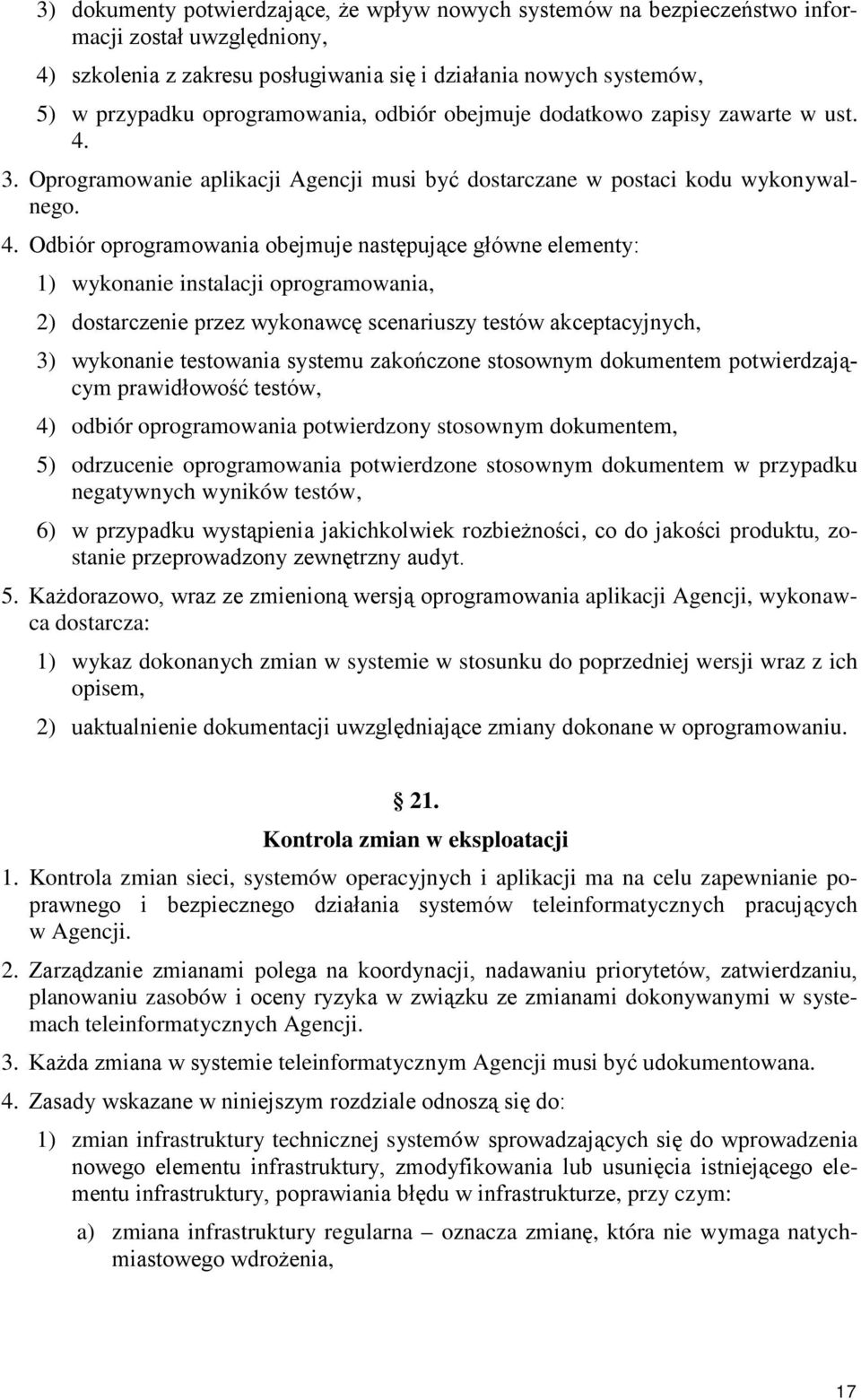 3. Oprogramowanie aplikacji Agencji musi być dostarczane w postaci kodu wykonywalnego. 4.