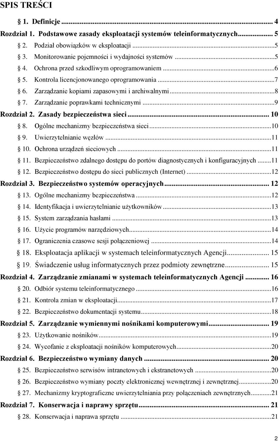 .. 9 Rozdział 2. Zasady bezpieczeństwa sieci... 10 8. Ogólne mechanizmy bezpieczeństwa sieci... 10 9. Uwierzytelnianie węzłów... 11 10. Ochrona urządzeń sieciowych... 11 11.