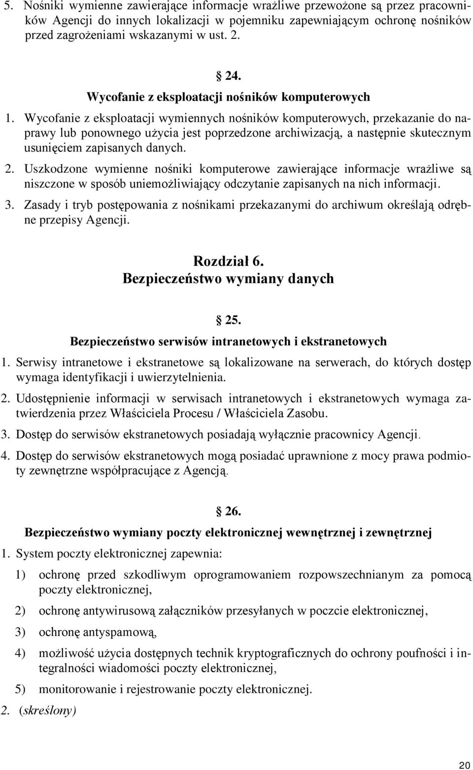 Wycofanie z eksploatacji wymiennych nośników komputerowych, przekazanie do naprawy lub ponownego użycia jest poprzedzone archiwizacją, a następnie skutecznym usunięciem zapisanych danych. 2.