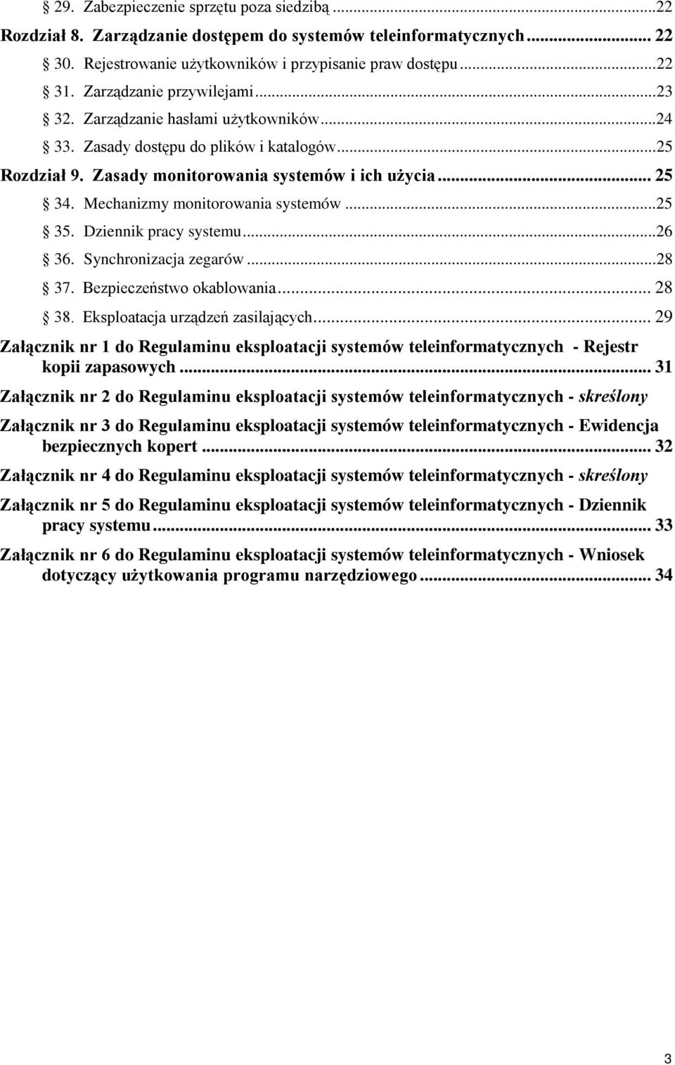 Mechanizmy monitorowania systemów... 25 35. Dziennik pracy systemu... 26 36. Synchronizacja zegarów... 28 37. Bezpieczeństwo okablowania... 28 38. Eksploatacja urządzeń zasilających.