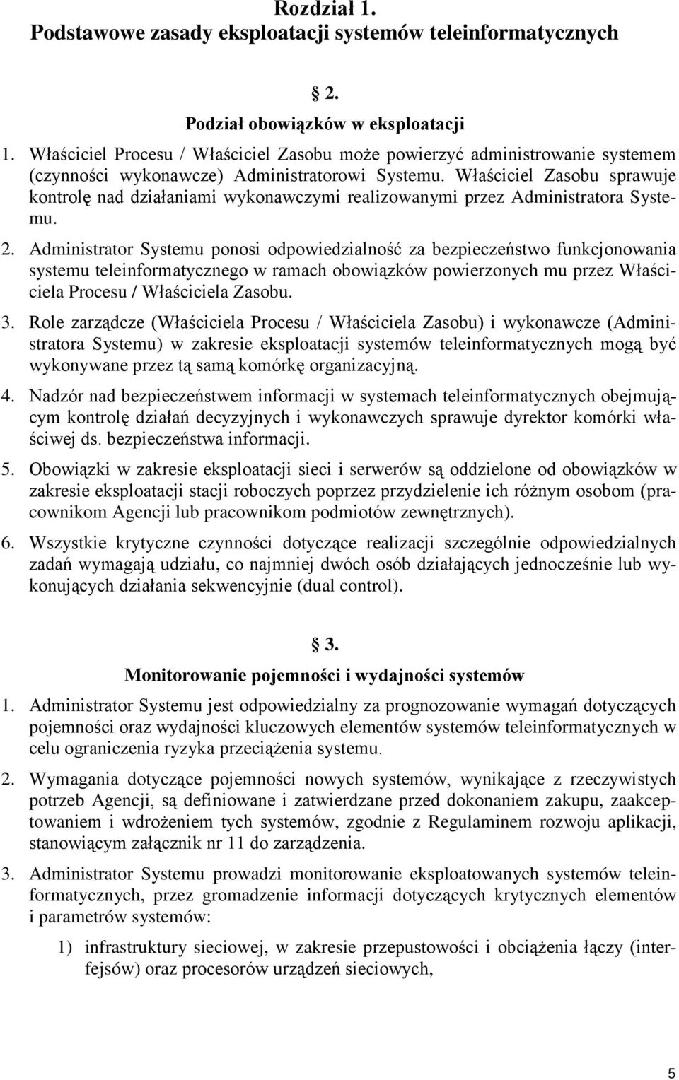 Właściciel Zasobu sprawuje kontrolę nad działaniami wykonawczymi realizowanymi przez Administratora Systemu. 2.