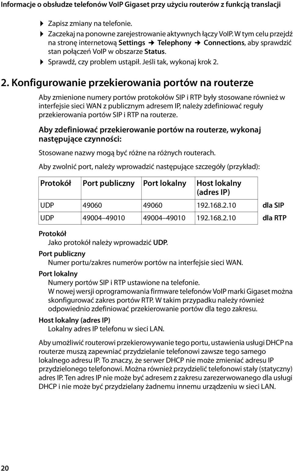 2. Konfigurowanie przekierowania portów na routerze Aby zmienione numery portów protokołów SIP i RTP były stosowane również w interfejsie sieci WAN z publicznym adresem IP, należy zdefiniować reguły