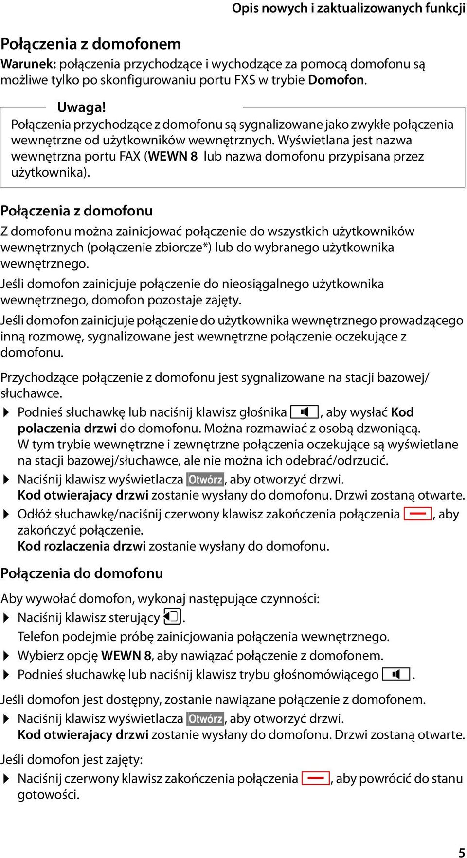 Wyświetlana jest nazwa wewnętrzna portu FAX (WEWN 8 lub nazwa domofonu przypisana przez użytkownika).