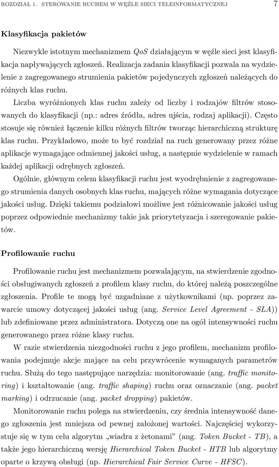 Liczba wyróżnionych klas ruchu zależy od liczby i rodzajów filtrów stosowanych do klasyfikacji (np.: adres źródła, adres ujścia, rodzaj aplikacji).