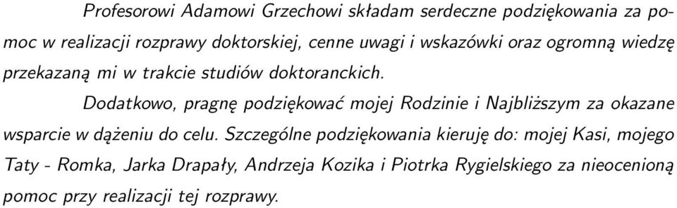 Dodatkowo, pragnę podziękować mojej Rodzinie i Najbliższym za okazane wsparcie w dążeniu do celu.