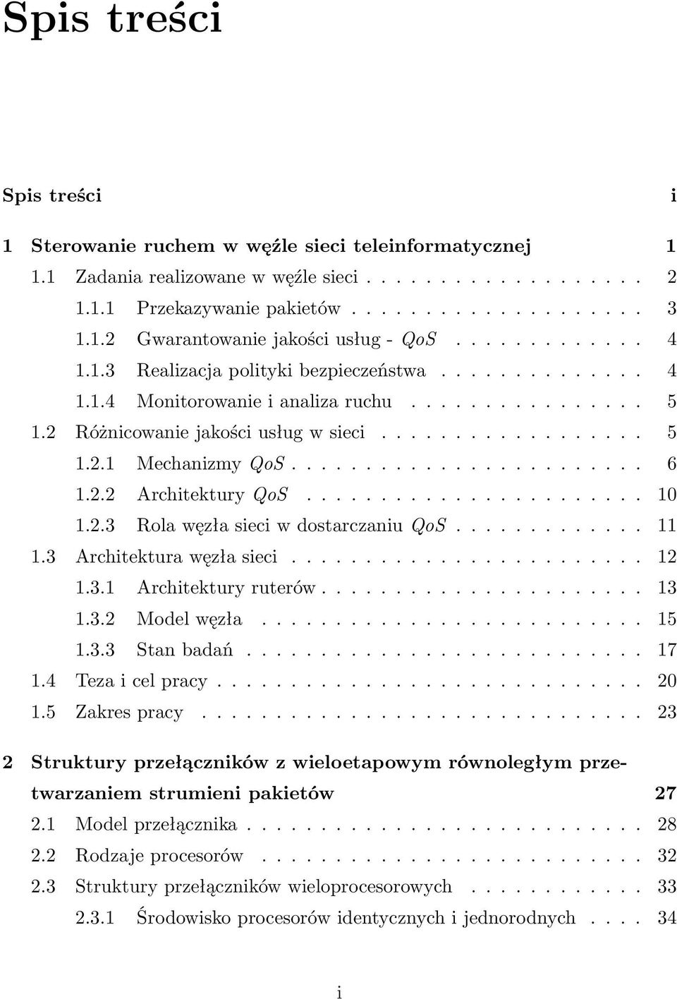 ....................... 6 1.2.2 Architektury QoS....................... 10 1.2.3 Rola węzła sieci w dostarczaniu QoS............. 11 1.3 Architektura węzła sieci........................ 12 1.3.1 Architektury ruterów.