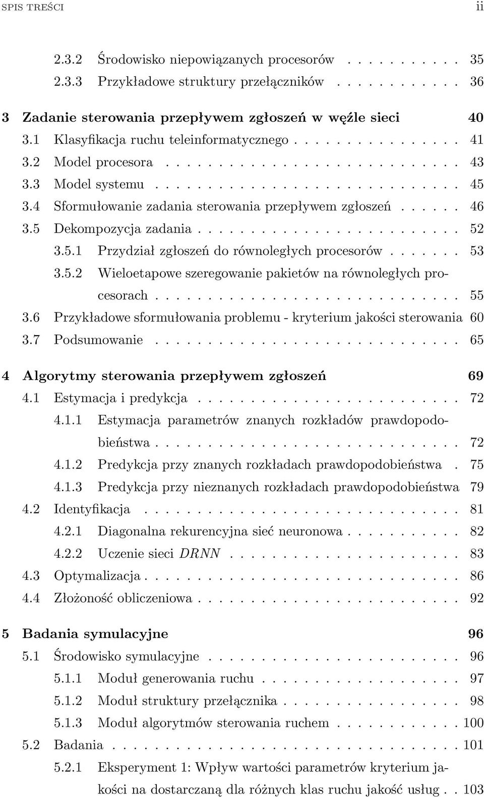 4 Sformułowanie zadania sterowania przepływem zgłoszeń...... 46 3.5 Dekompozycja zadania......................... 52 3.5.1 Przydział zgłoszeń do równoległych procesorów....... 53 3.5.2 Wieloetapowe szeregowanie pakietów na równoległych procesorach.