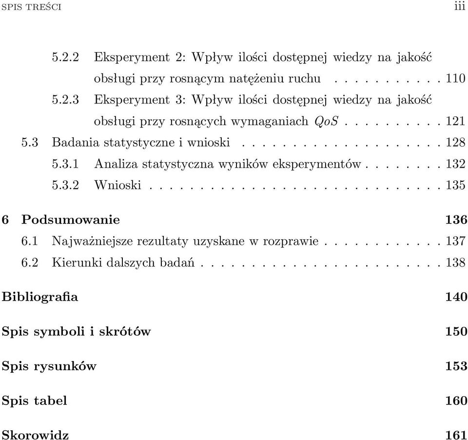 ............................ 135 6 Podsumowanie 136 6.1 Najważniejsze rezultaty uzyskane w rozprawie............ 137 6.2 Kierunki dalszych badań.