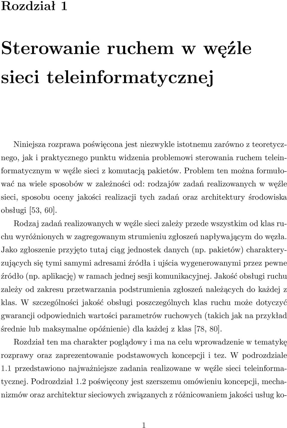 Problem ten można formułować na wiele sposobów w zależności od: rodzajów zadań realizowanych w węźle sieci, sposobu oceny jakości realizacji tych zadań oraz architektury środowiska obsługi [53, 60].