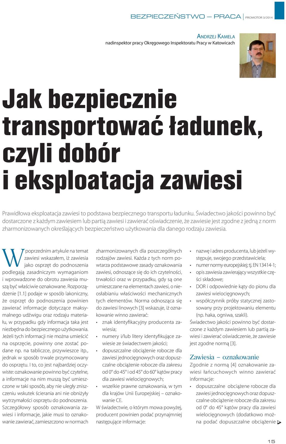 Świadectwo jakości powinno być dostarczone z każdym zawiesiem lub partią zawiesi i zawierać oświadczenie, że zawiesie jest zgodne z jedną z norm zharmonizowanych określających bezpieczeństwo