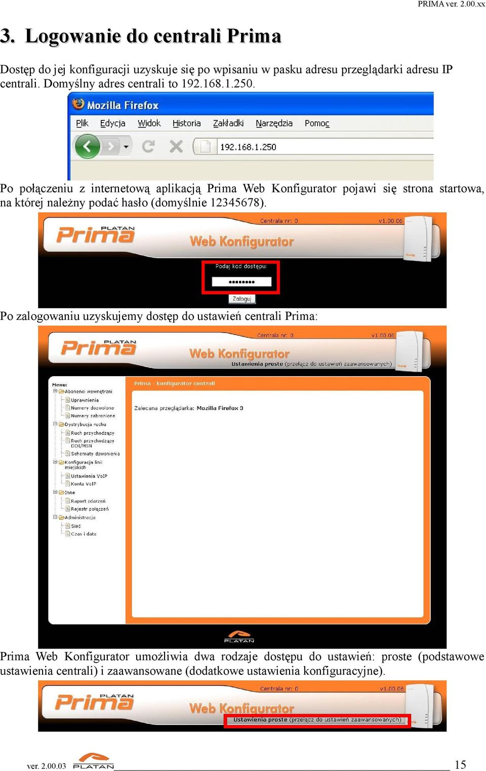 Po połączeniu z internetową aplikacją Prima Web Konfigurator pojawi się strona startowa, na której należny podać hasło (domyślnie