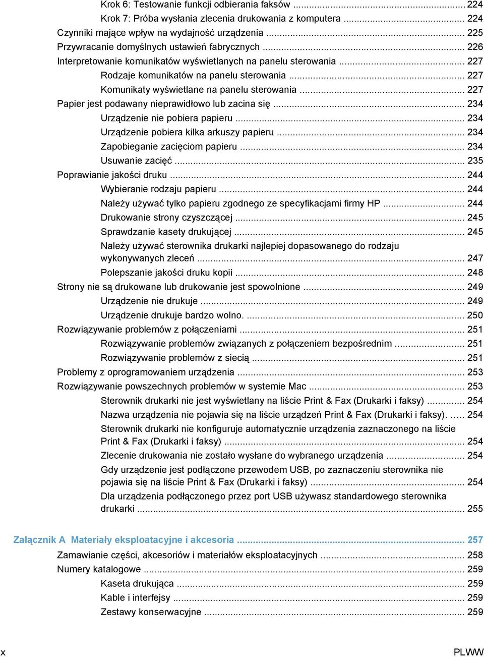 .. 227 Komunikaty wyświetlane na panelu sterowania... 227 Papier jest podawany nieprawidłowo lub zacina się... 234 Urządzenie nie pobiera papieru... 234 Urządzenie pobiera kilka arkuszy papieru.