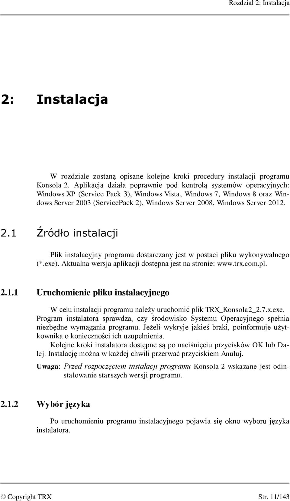 Server 2012. 2.1 Źródło instalacji Plik instalacyjny programu dostarczany jest w postaci pliku wykonywalnego (*.exe). Aktualna wersja aplikacji dostępna jest na stronie: www.trx.com.pl. 2.1.1 Uruchomienie pliku instalacyjnego W celu instalacji programu należy uruchomić plik TRX_Konsola2_2.