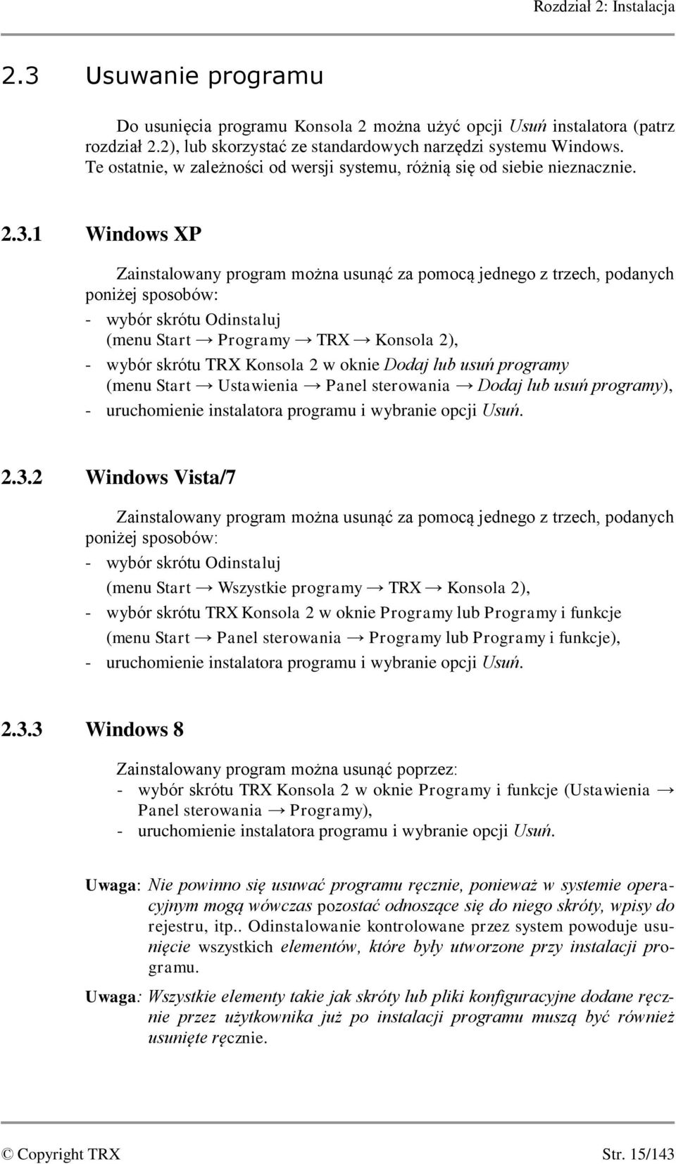 1 Windows XP Zainstalowany program można usunąć za pomocą jednego z trzech, podanych poniżej sposobów: - wybór skrótu Odinstaluj (menu Start Programy TRX Konsola 2), - wybór skrótu TRX Konsola 2 w