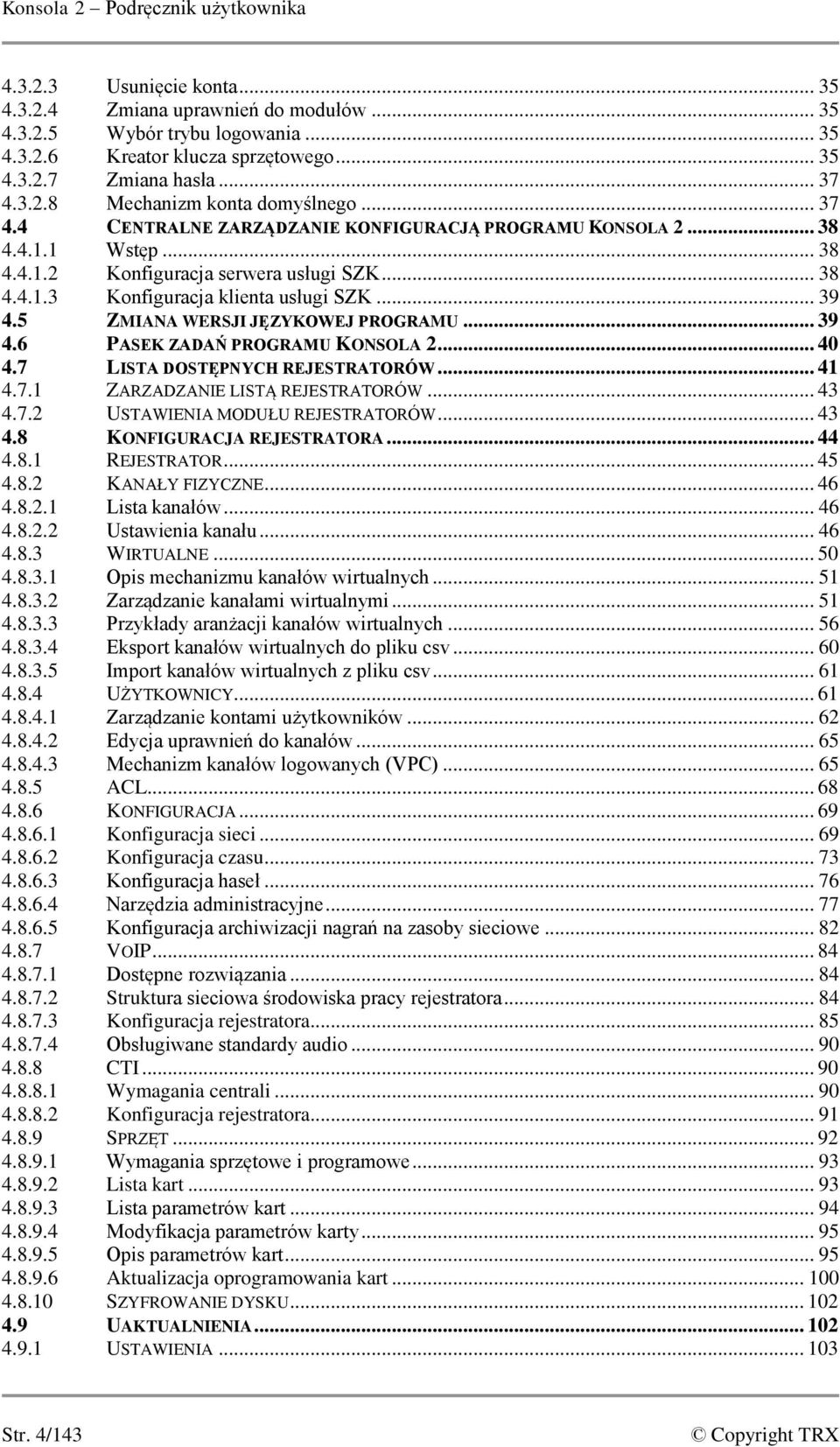 .. 39 4.5 ZMIANA WERSJI JĘZYKOWEJ PROGRAMU... 39 4.6 PASEK ZADAŃ PROGRAMU KONSOLA 2... 40 4.7 LISTA DOSTĘPNYCH REJESTRATORÓW... 41 4.7.1 ZARZADZANIE LISTĄ REJESTRATORÓW... 43 4.7.2 USTAWIENIA MODUŁU REJESTRATORÓW.