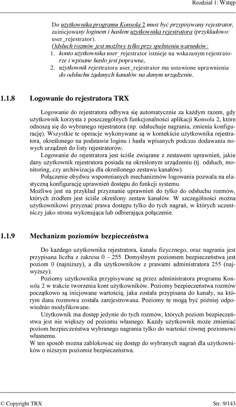 użytkownik rejestratora user_rejestrator ma ustawione uprawnienia do odsłuchu żądanych kanałów na danym urządzeniu. 1.