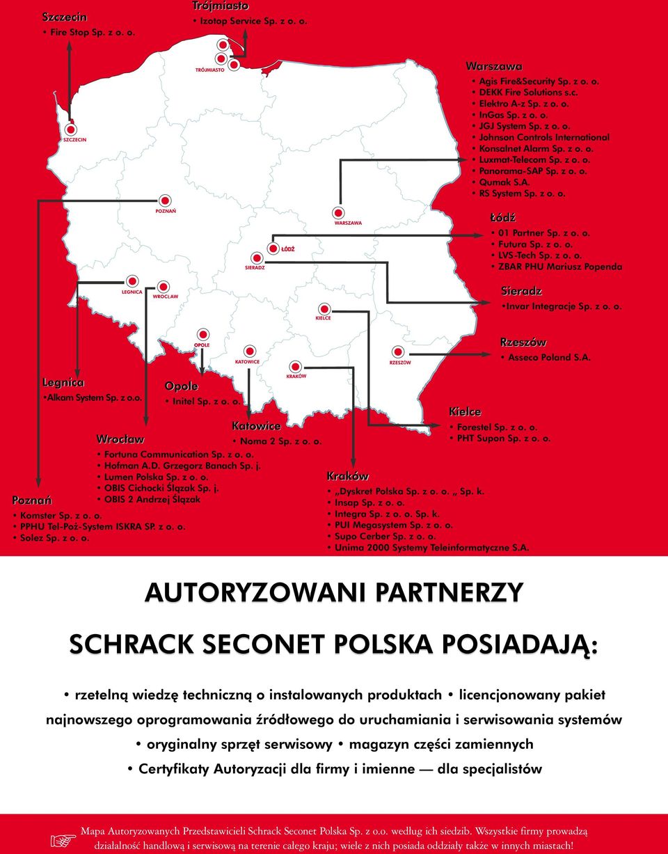 z o. o. Poznań Legnica Alkam System Sp. z o.o. Wrocław Opole Initel Sp. z o. o. Fortuna Communication Sp. z o. o. Hofman A.D. Grzegorz Banach Sp. j. Lumen Polska Sp. z o. o. OBIS Cichocki Ślązak Sp.