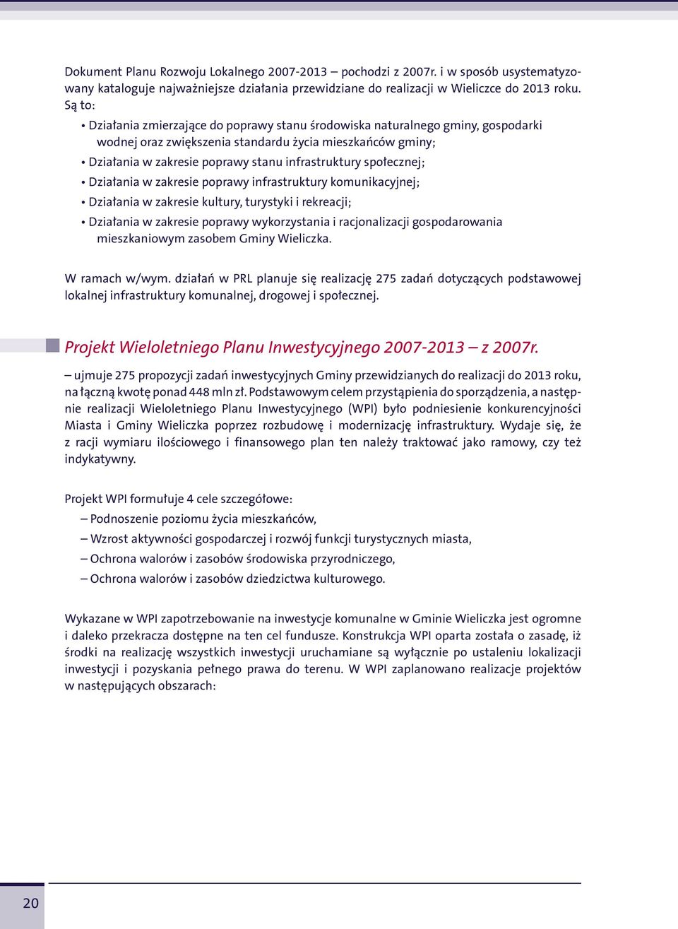 społecznej; Działania w zakresie poprawy infrastruktury komunikacyjnej; Działania w zakresie kultury, turystyki i rekreacji; Działania w zakresie poprawy wykorzystania i racjonalizacji gospodarowania