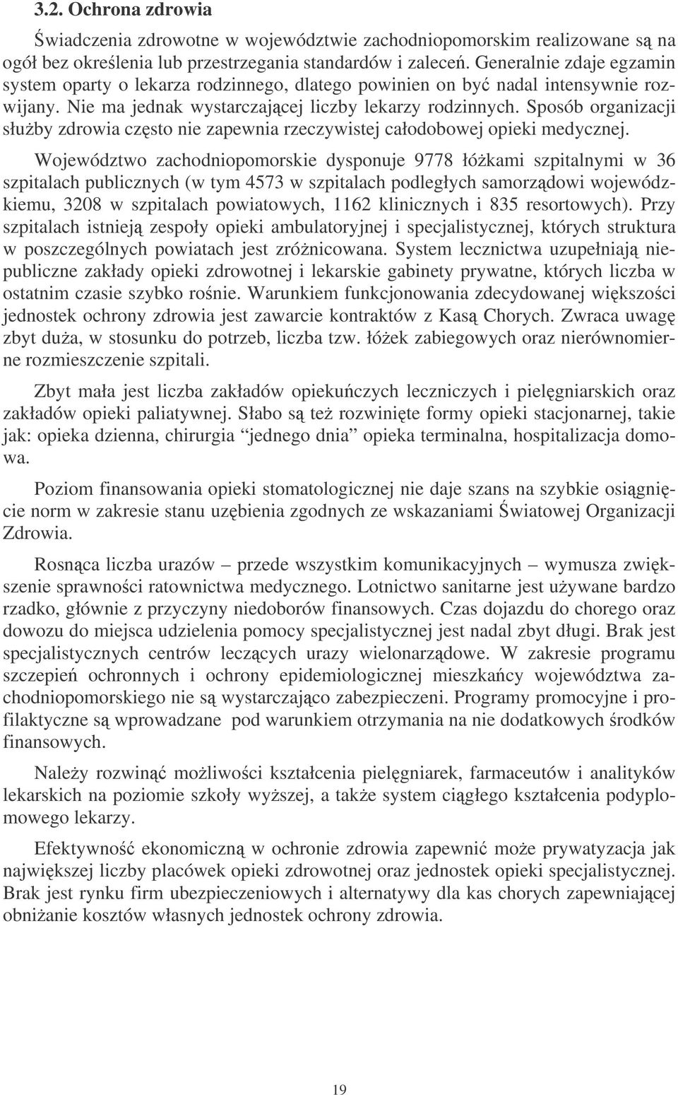 Sposób organizacji słuby zdrowia czsto nie zapewnia rzeczywistej całodobowej opieki medycznej.