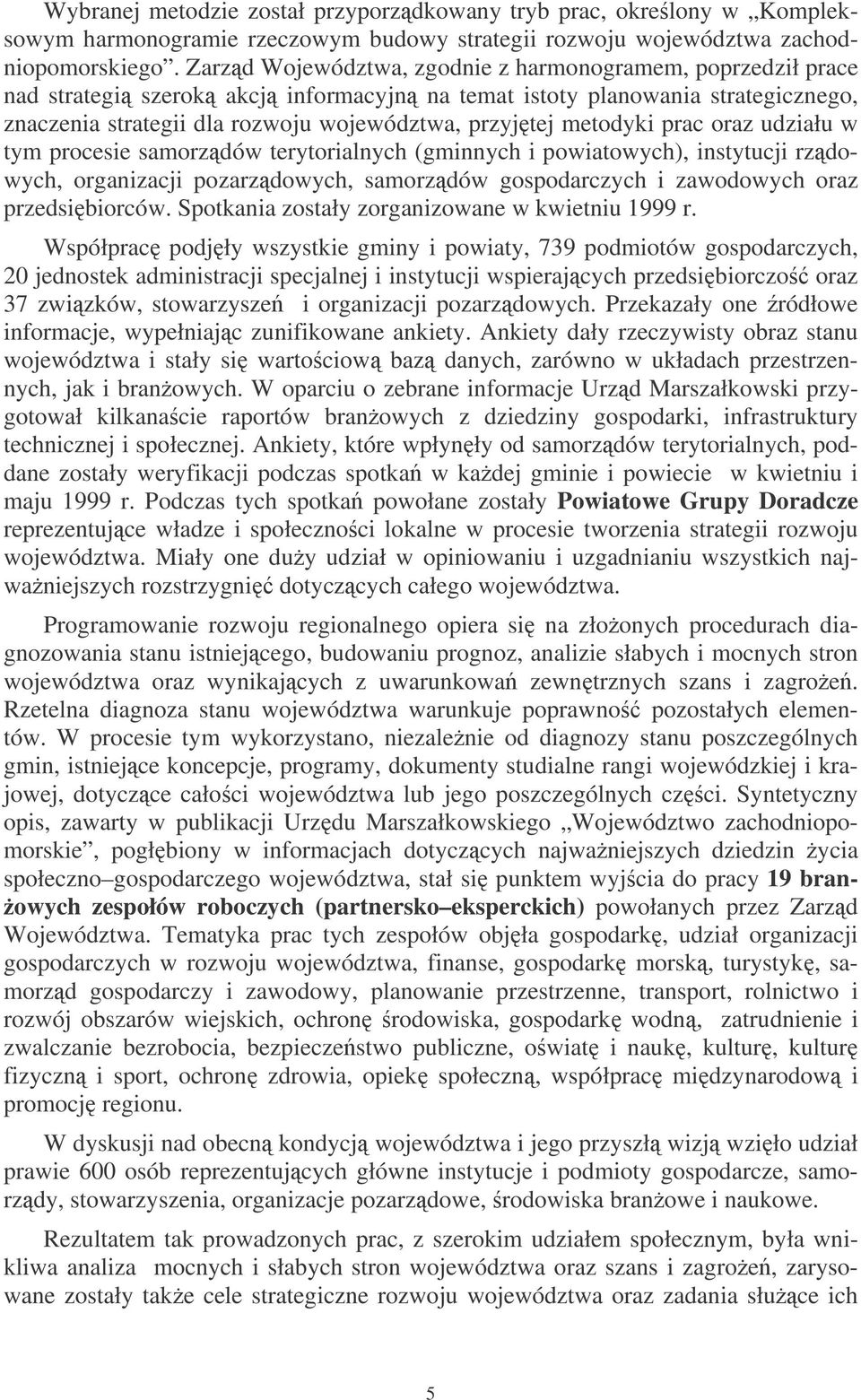 metodyki prac oraz udziału w tym procesie samorzdów terytorialnych (gminnych i powiatowych), instytucji rzdowych, organizacji pozarzdowych, samorzdów gospodarczych i zawodowych oraz przedsibiorców.