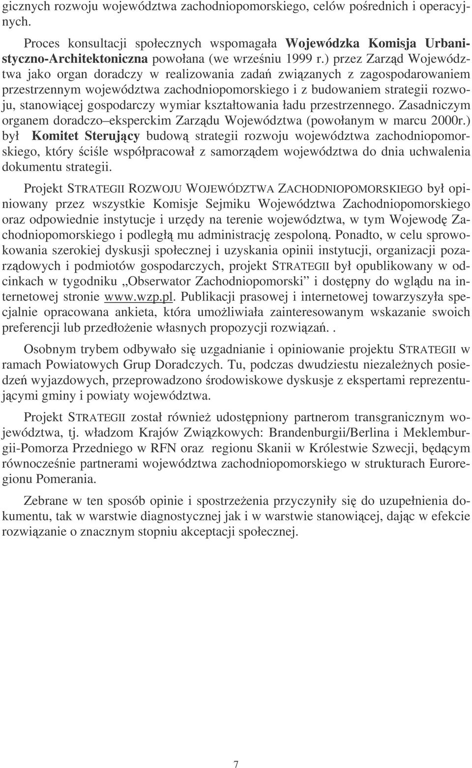 ) przez Zarzd Województwa jako organ doradczy w realizowania zada zwizanych z zagospodarowaniem przestrzennym województwa zachodniopomorskiego i z budowaniem strategii rozwoju, stanowicej gospodarczy