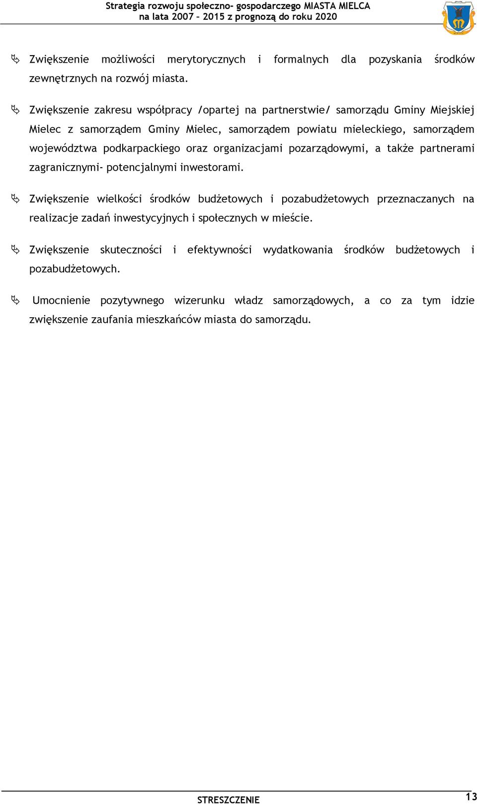 oraz organizacjami pozarządowymi, a takŝe partnerami zagranicznymi- potencjalnymi inwestorami.