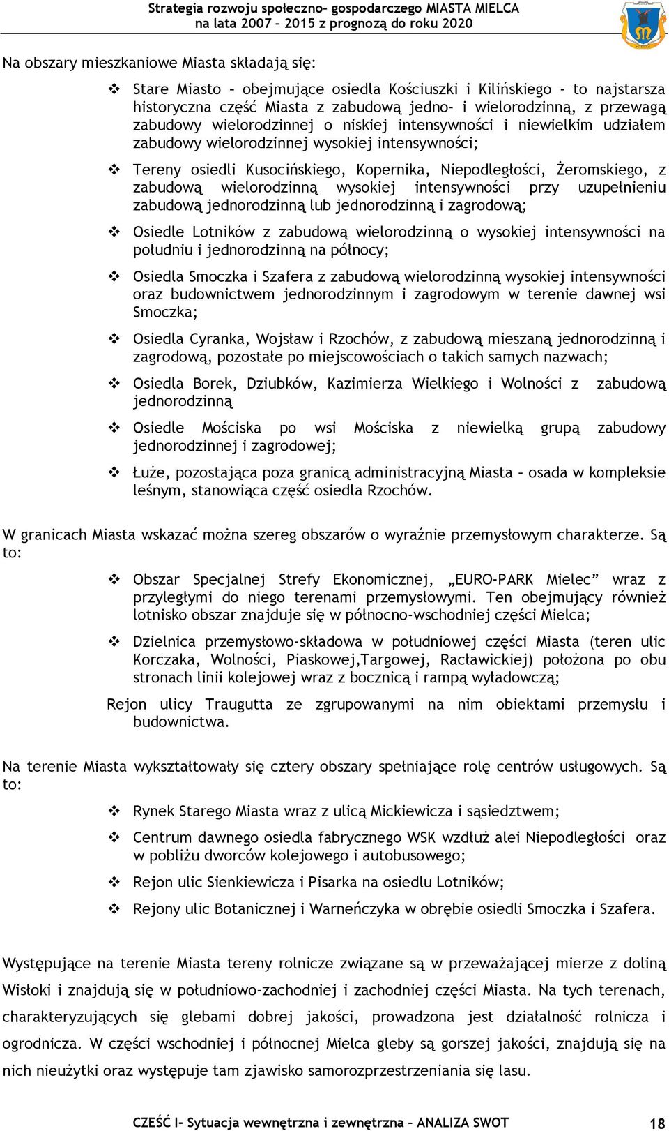 wielorodzinną wysokiej intensywności przy uzupełnieniu zabudową jednorodzinną lub jednorodzinną i zagrodową; Osiedle Lotników z zabudową wielorodzinną o wysokiej intensywności na południu i