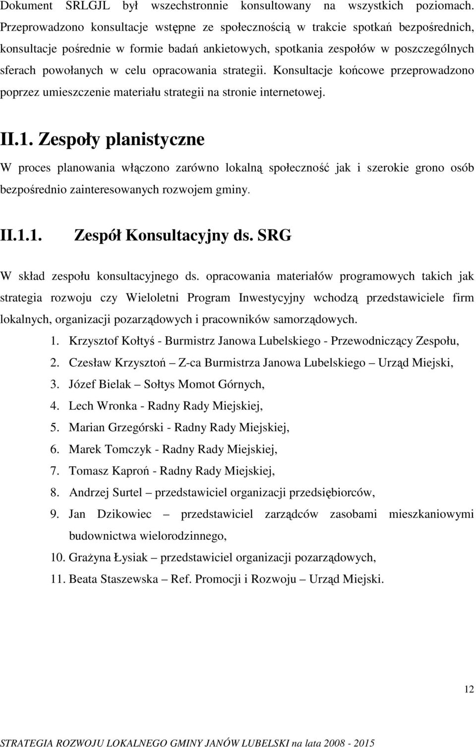 opracowania strategii. Konsultacje końcowe przeprowadzono poprzez umieszczenie materiału strategii na stronie internetowej. II.1.