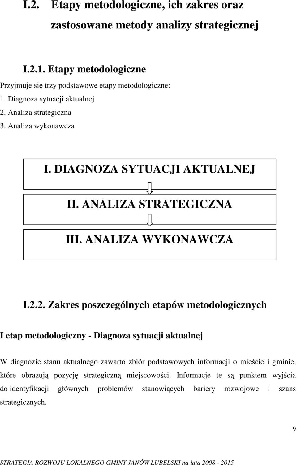 Analiza strategiczna 3. Analiza wykonawcza I. DIAGNOZA SYTUACJI AKTUALNEJ II. ANALIZA STRATEGICZNA III. ANALIZA WYKONAWCZA I.2.