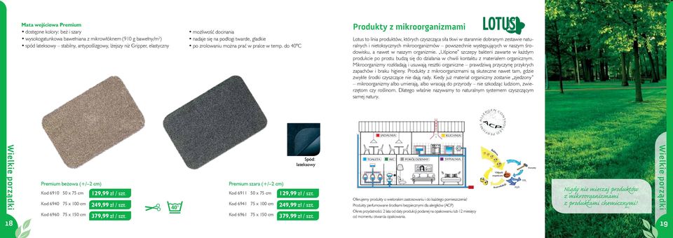 do 40 C Produkty z mikroorganizmami Lotus to linia produktów, których czyszcząca siła tkwi w starannie dobranym zestawie naturalnych i nietoksycznych mikroorganizmów powszechnie występujących w