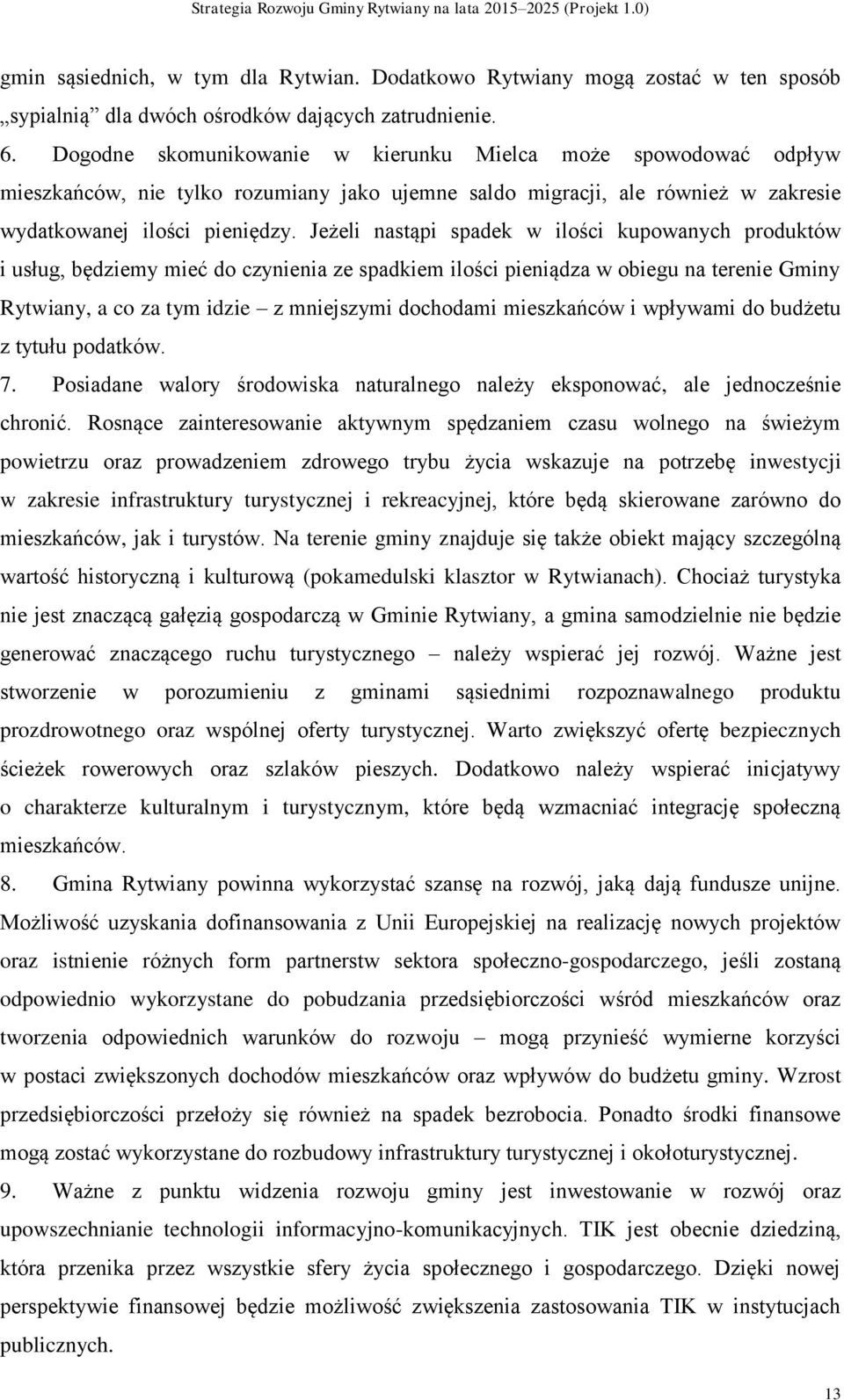 Jeżeli nastąpi spadek w ilości kupowanych produktów i usług, będziemy mieć do czynienia ze spadkiem ilości pieniądza w obiegu na terenie Gminy Rytwiany, a co za tym idzie z mniejszymi dochodami