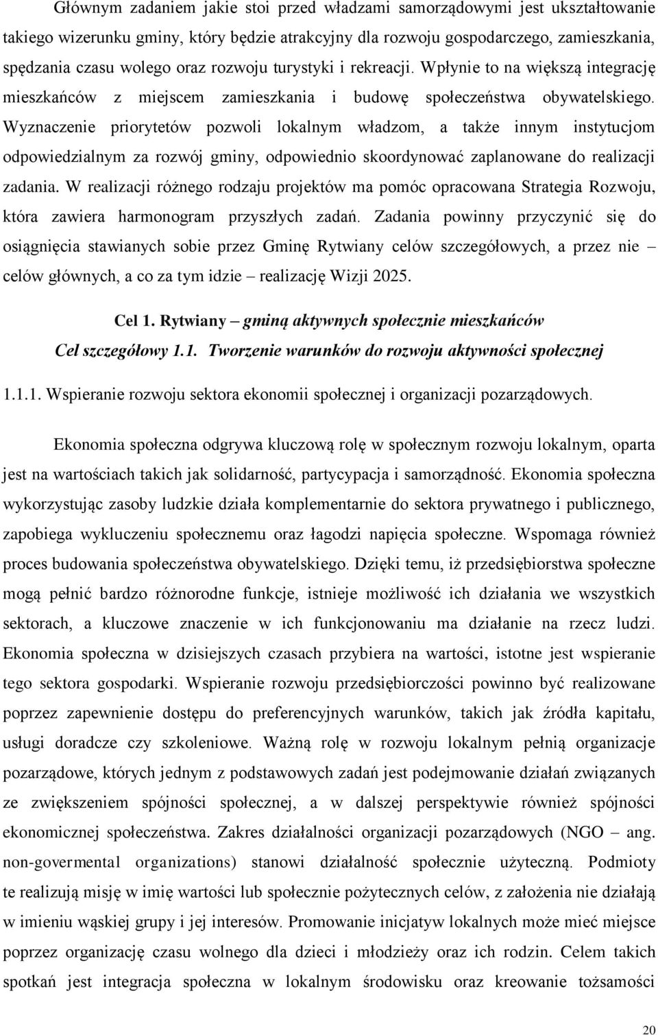 Wyznaczenie priorytetów pozwoli lokalnym władzom, a także innym instytucjom odpowiedzialnym za rozwój gminy, odpowiednio skoordynować zaplanowane do realizacji zadania.