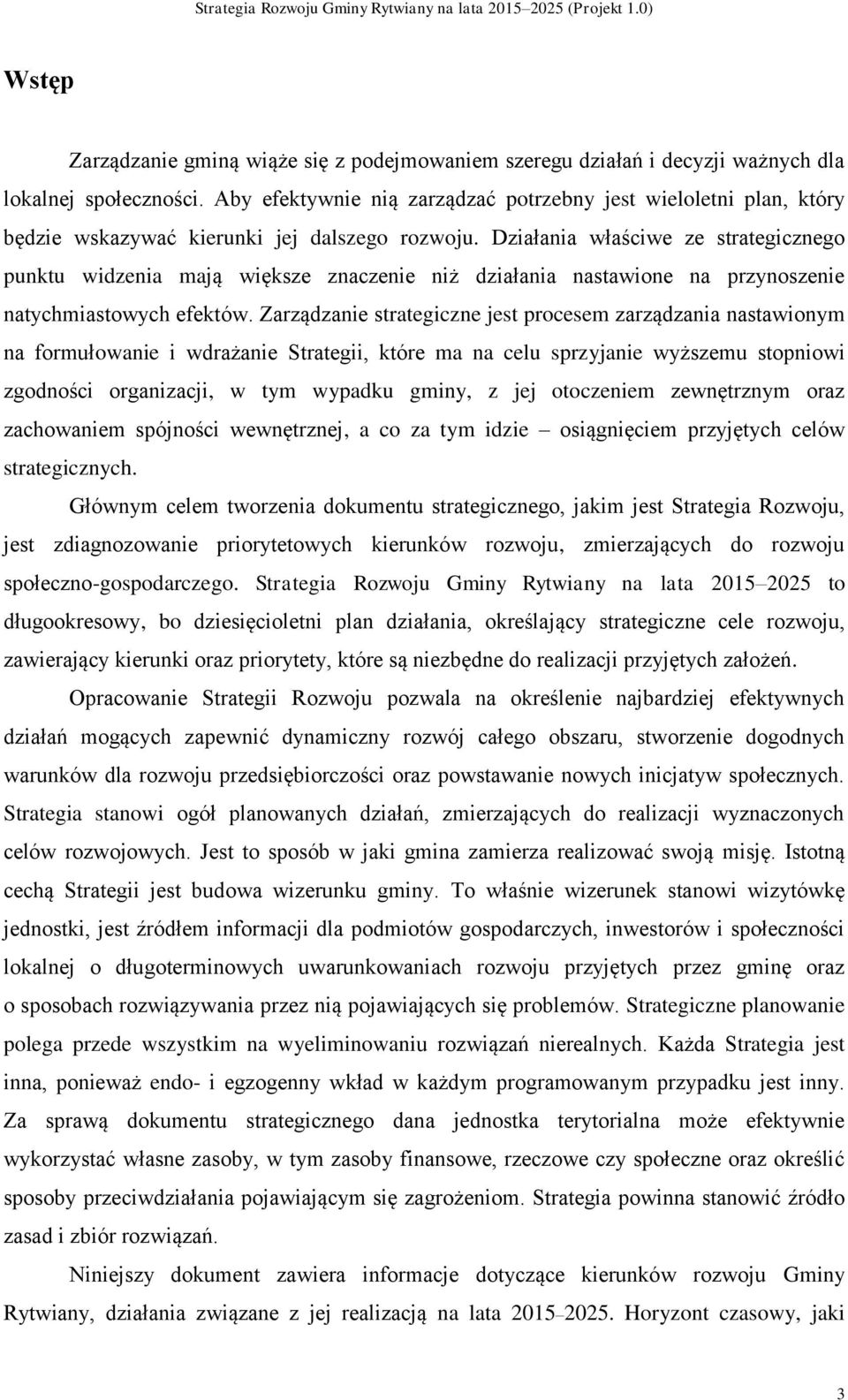 Działania właściwe ze strategicznego punktu widzenia mają większe znaczenie niż działania nastawione na przynoszenie natychmiastowych efektów.