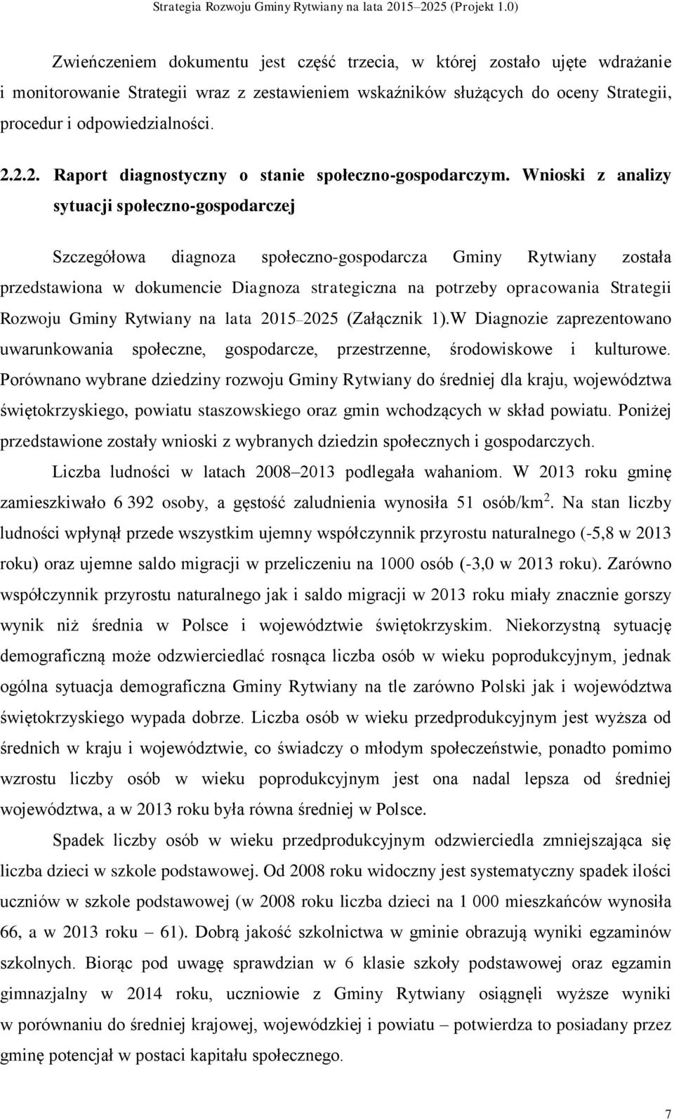 Wnioski z analizy sytuacji społeczno-gospodarczej Szczegółowa diagnoza społeczno-gospodarcza Gminy Rytwiany została przedstawiona w dokumencie Diagnoza strategiczna na potrzeby opracowania Strategii