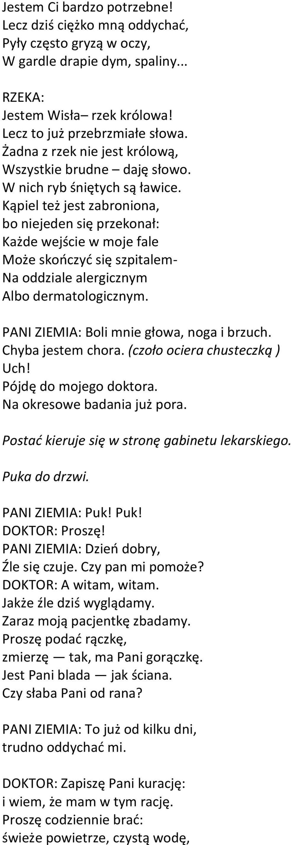 Kąpiel też jest zabroniona, bo niejeden się przekonał: Każde wejście w moje fale Może skończyć się szpitalem- Na oddziale alergicznym Albo dermatologicznym.