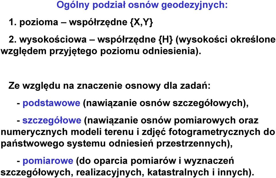 Ze względu na znaczenie osnowy dla zadań: - podstawowe (nawiązanie osnów szczegółowych), - szczegółowe (nawiązanie osnów