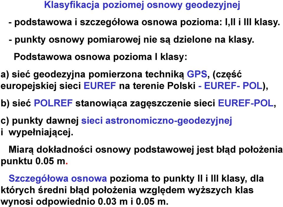 stanowiąca zagęszczenie sieci EUREF-POL, c) punkty dawnej sieci astronomiczno-geodezyjnej i wypełniającej.